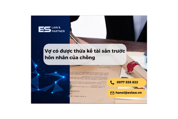 Vợ có được thừa kế tài sản trước hôn nhân của chồng