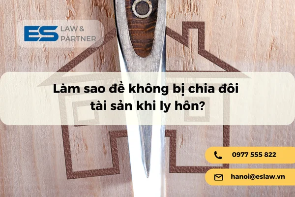 Làm sao để không bị chia đôi tài sản khi ly hôn?